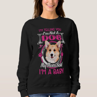 Dog  I Am A Baby Pembroke Welsh Corgi Sweatshirt