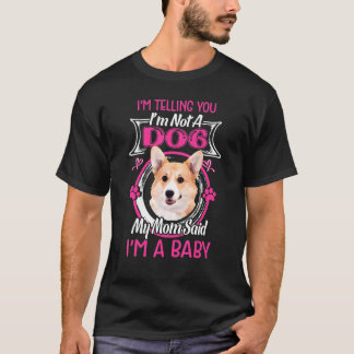 Dog  I Am A Baby Pembroke Welsh Corgi T-Shirt