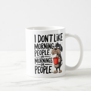 Dog i don't like morning people morning people fun coffee mug