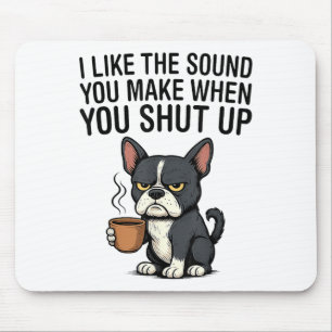 Dog I Like The Sound You Make When You Shut Up _1 Mouse Pad