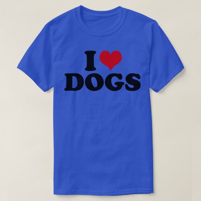 Dog I Love Dogs T-Shirt (Design Front)