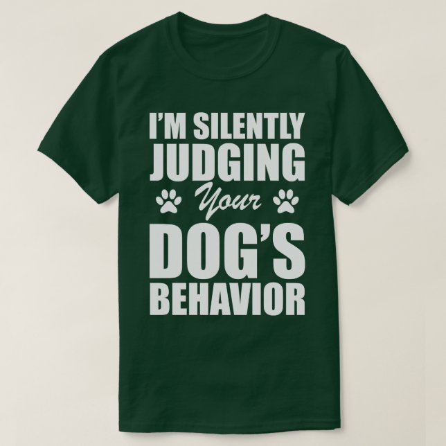 Dog Im silently judging your dogs behaviour w T-Shirt (Design Front)