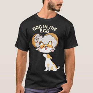 Dog in the egg7 T-Shirt