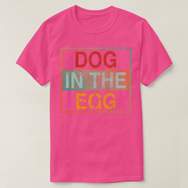 Dog in the egg 4 T-Shirt (Design Front)