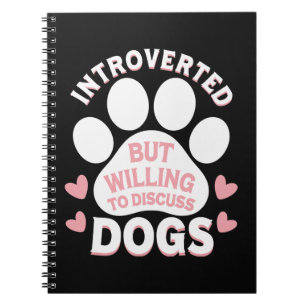 Dog Introverted But Willing to Discuss Dogs Notebook