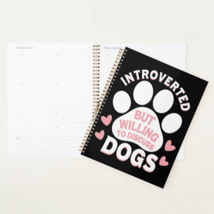 Dog Introverted But Willing to Discuss Dogs Planner