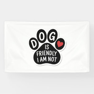Dog Is Friendly I Am Not Banner