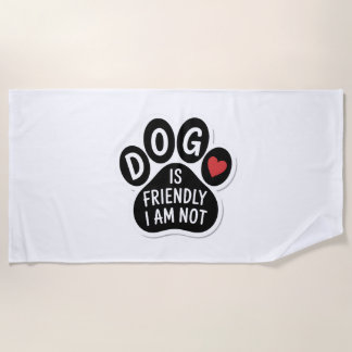 Dog Is Friendly I Am Not Beach Towel