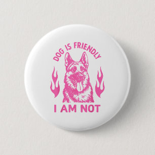 Dog Is Friendly I Am Not - German Shepherd Dog Fun 6 Cm Round Badge