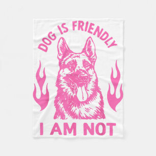 Dog Is Friendly I Am Not - German Shepherd Dog Fun Fleece Blanket