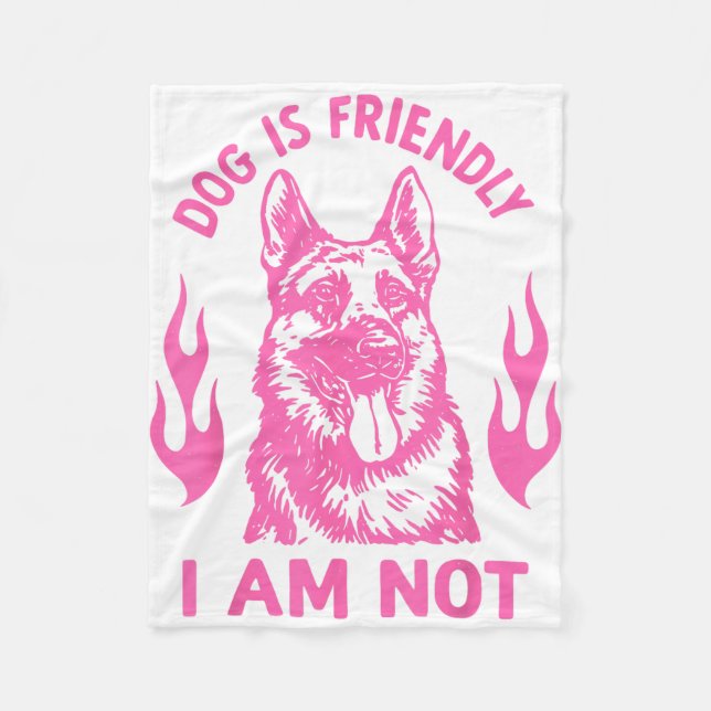 Dog Is Friendly I Am Not - German Shepherd Dog Fun Fleece Blanket (Front)