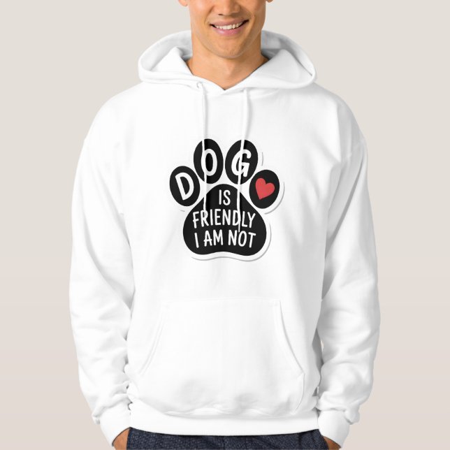 Dog Is Friendly I Am Not Hoodie (Front)