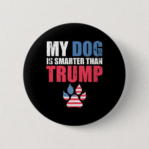 Dog Is Smarter Than Your President Trump Funny Ant 6 Cm Round Badge