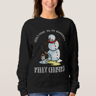 Dog It Feels Good To Be Naughty Snowman Sweatshirt