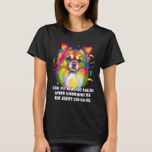 Dog Laugh After Listening to the Joke Chihuahua T-Shirt