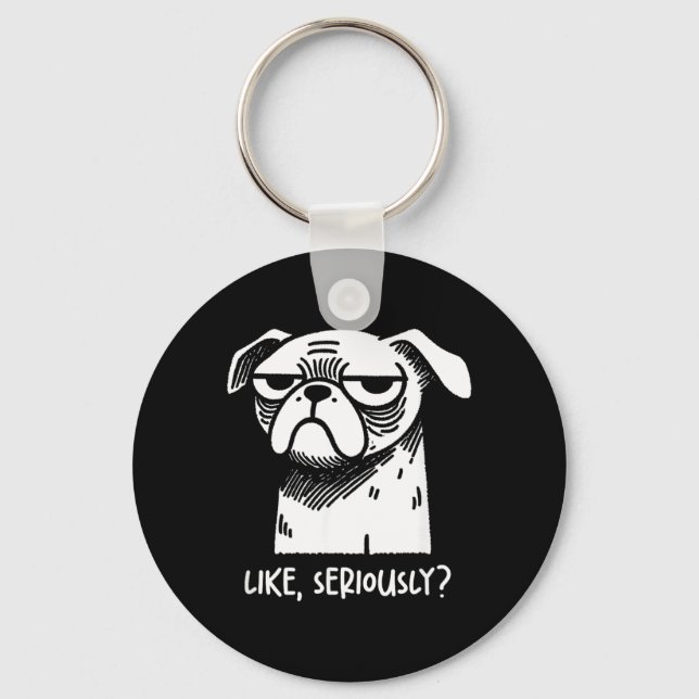 Dog Like Seriously_ Funny Sarcastic Quote Novelty Key Ring (Front)