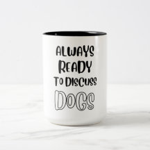 Dog Lover, Always Ready To Discuss Dogs, Dog Dad T