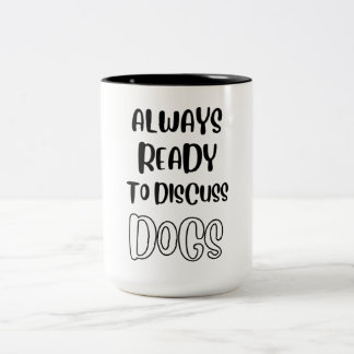 Dog Lover, Always Ready To Discuss Dogs, Dog Dad T Two-Tone Coffee Mug