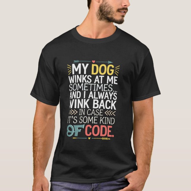 Dog Lover Code Funny My Dog Winks At Me Owners Tra T-Shirt (Front)