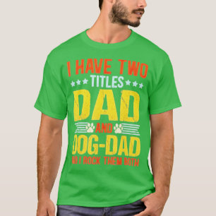 Dog Lover Dad Funny Puppy Father Quote Fathers Day T-Shirt