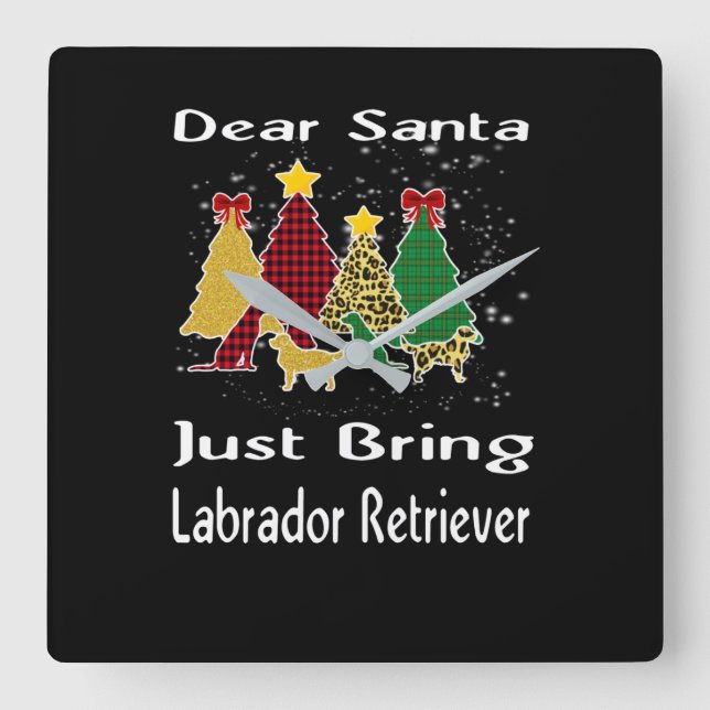 Dog Lover|Dear Santa Just Bring Labrador Retriever Square Wall Clock (Front)