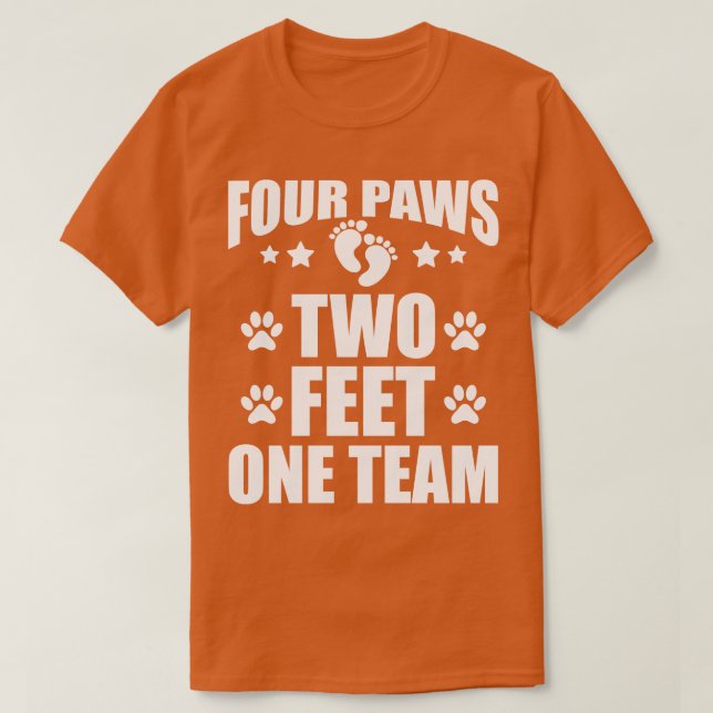 Dog Lover Four paws two feet one team w T-Shirt (Design Front)