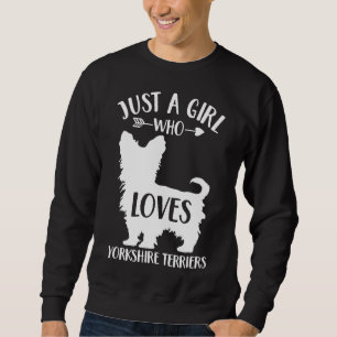 Dog Lover Gift Just A Girl Who Loves Yorkshire Ter Sweatshirt