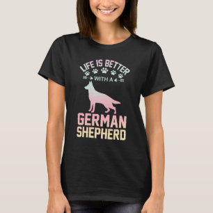 Dog lover gifts - life is better with German Sheph T-Shirt