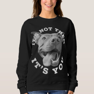 Dog Lover Gifts Pitbull Lover Gifts It's Not Them  Sweatshirt