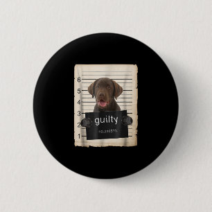 Dog Lover Guilty Chocolate Labrador Bad Dog 6 Cm Round Badge