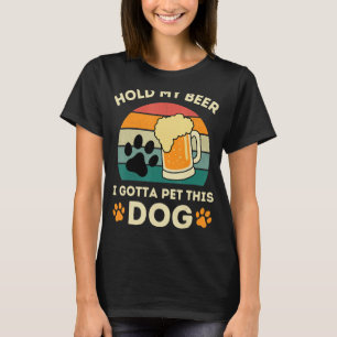 Dog Lover Hold My Beer, Vintage Sunset I Gotta Pet T-Shirt
