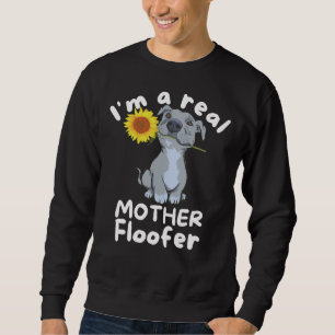 Dog Lover I M A Real Mother Floofer Pitbull Sweatshirt