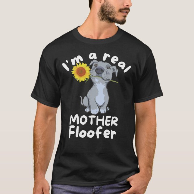 Dog Lover I M A Real Mother Floofer Pitbull T-Shirt (Front)