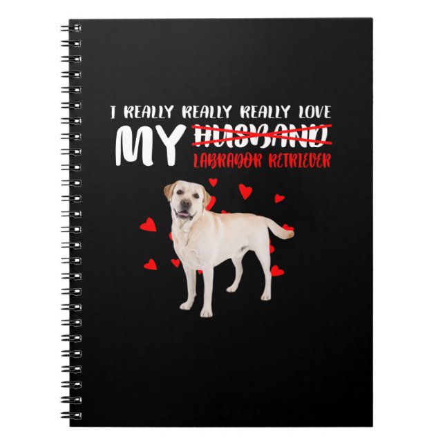 Dog Lover | I Really Love My Labrador Retriever Notebook (Front)