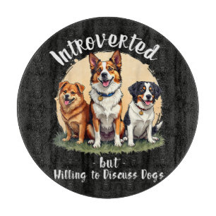 Dog lover Introverted but Willing to discuss Dogs Cutting Board