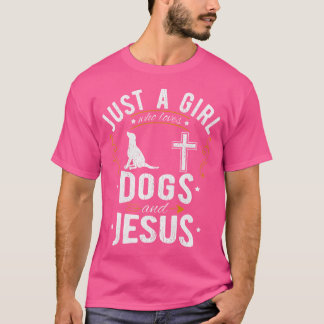 Dog Lover Just A Girl Who Loves Dogs And Jesus T-Shirt