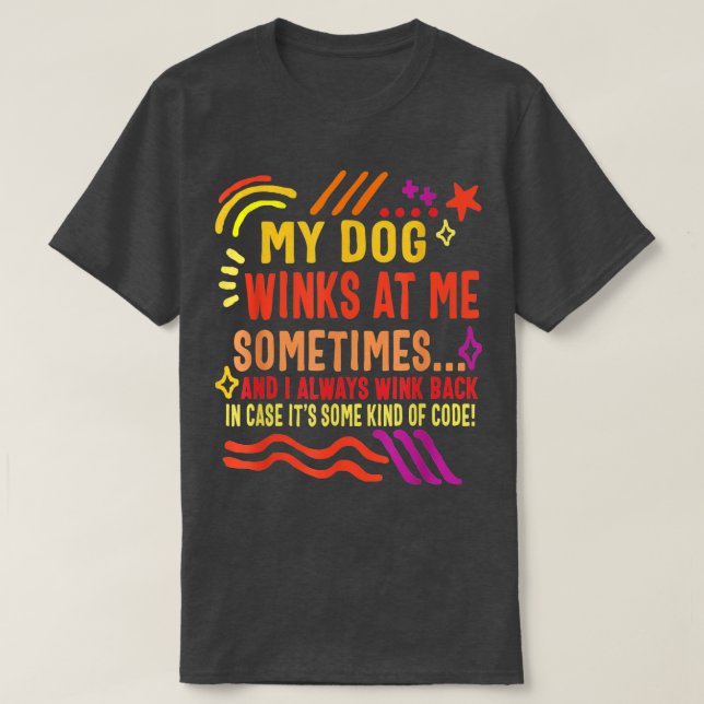 Dog Lover Owner My Dog Winks At Me Sometimes Funny T-Shirt (Design Front)