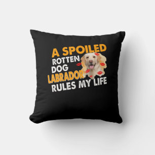 Dog Lover   Spoiled Rotten Labrador Rules My Life Cushion
