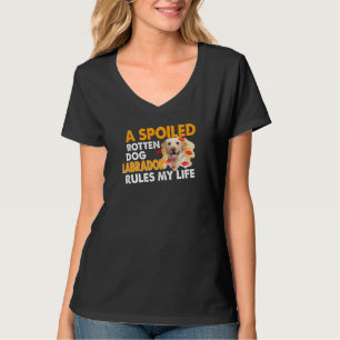 Dog Lover Spoiled Rotten Labrador Rules My Life T-Shirt