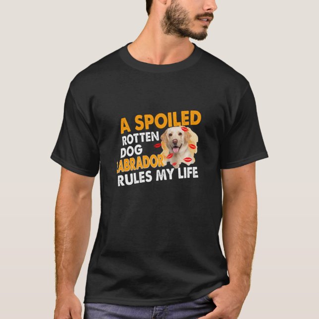 Dog Lover | Spoiled Rotten Labrador Rules My Life T-Shirt (Front)