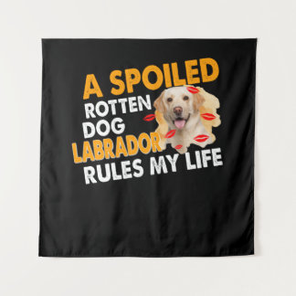 Dog Lover | Spoiled Rotten Labrador Rules My Life Tapestry