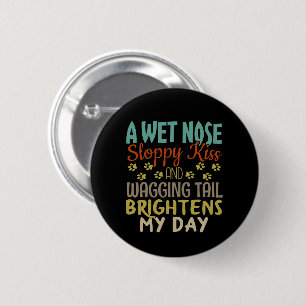 Dog Lover Wet Nose, Sloppy Kiss Quote 6 Cm Round Badge