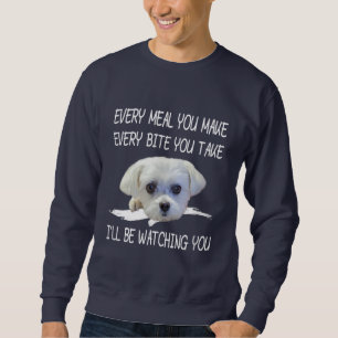 Dog Lovers   Cute Maltese Every Meal You Make Sweatshirt