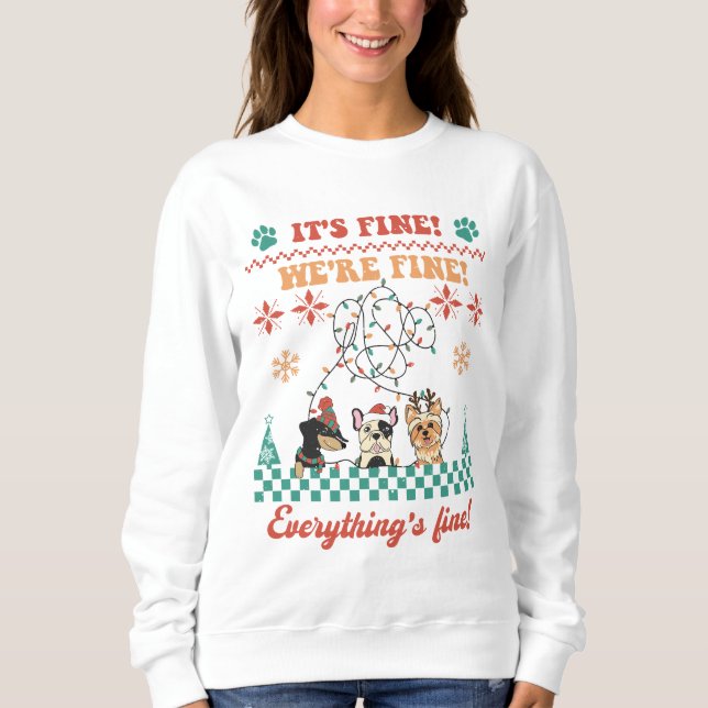Dog Lovers Everything's Fine Christmas Sweatshirt (Front)