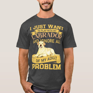 Dog Lovers Play With My Labrador Funny Quote T-Shirt