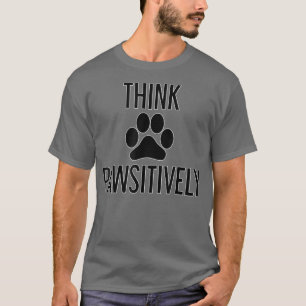 Dog Lovers s Think PAWSitively T-Shirt
