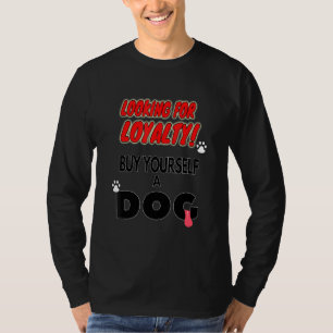 Dog Loyalty For Sale T-Shirt