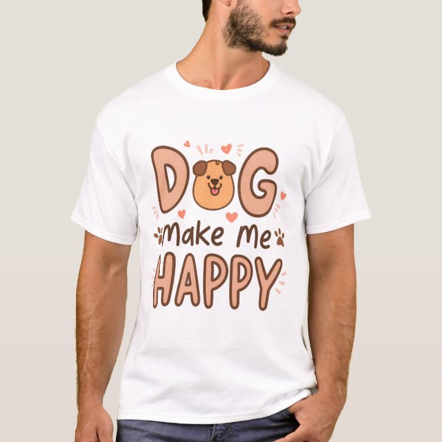 Dog Make Me Happy T-Shirt  (Front)