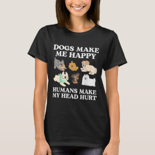 Dog Makes Happy Humans Make My Head Hurt Dog Owner T-Shirt