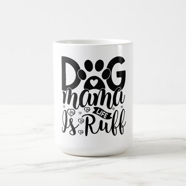 Dog Mama Life is Ruff Coffee Mug (Center)